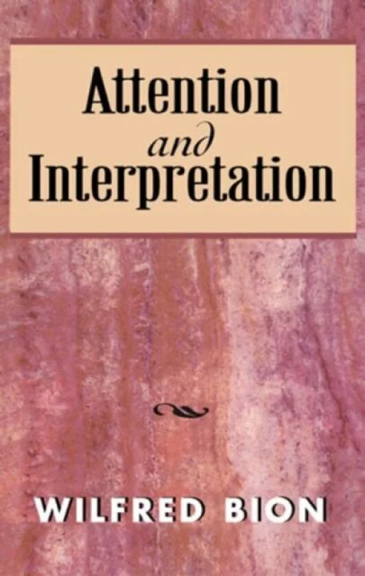 Attention and Interpretation av Wilfred Bion