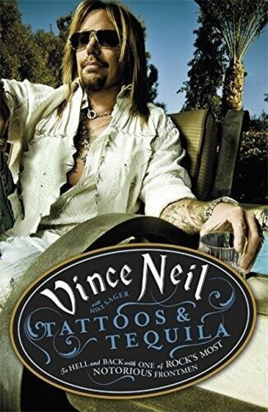 Tattoos & Tequila av Vince Neil, Mike Sager