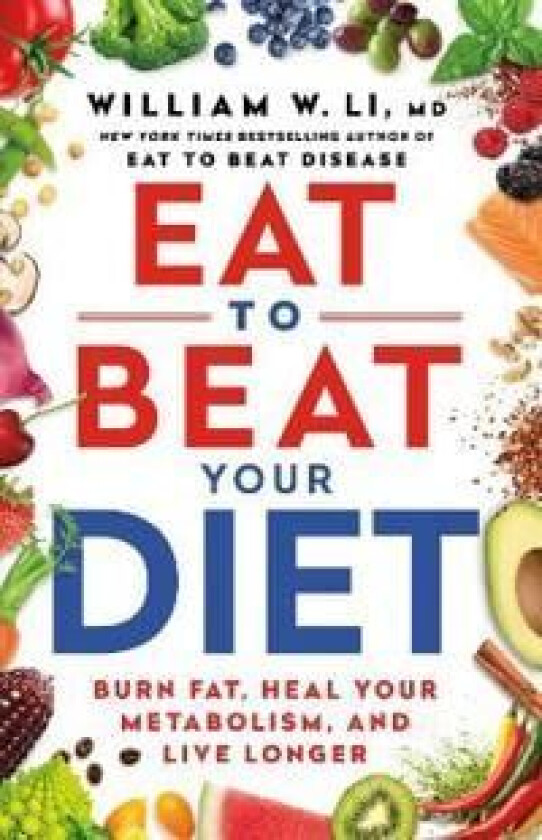 Eat to Beat Your Diet av Dr William Li