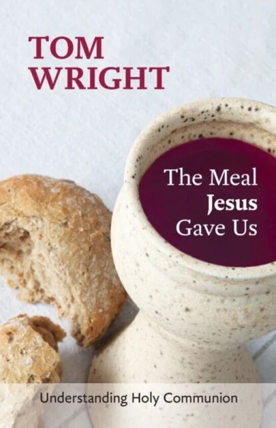 The Meal Jesus Gave Us av Tom Wright