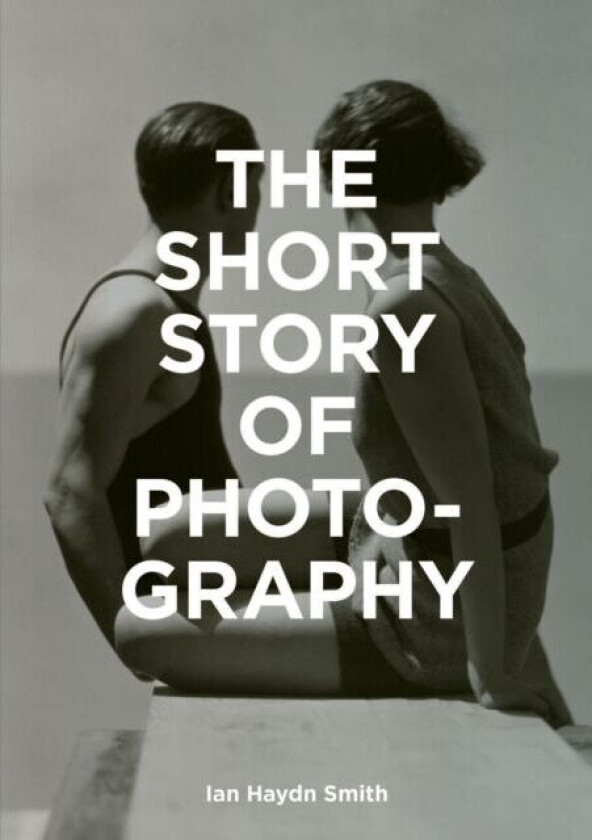 The short story of photography av Ian Haydn Smith