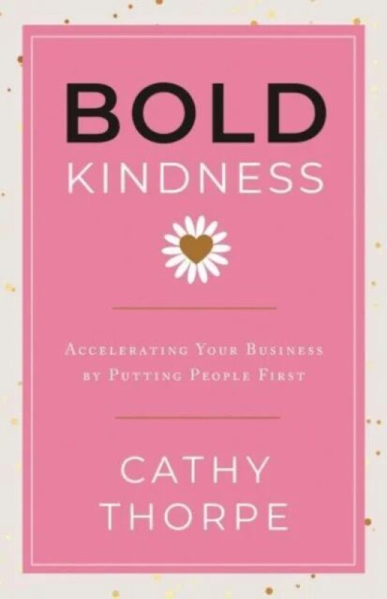 Bold Kindness av Cathy Thorpe