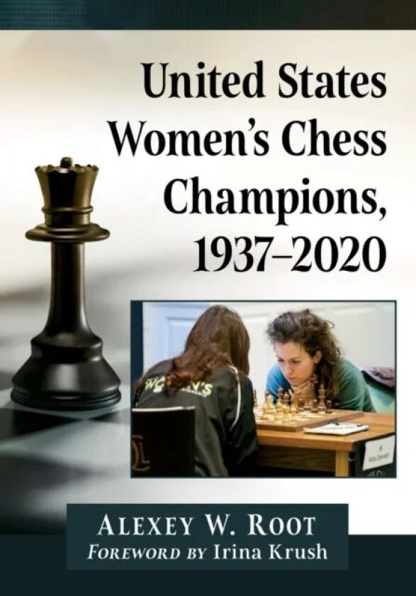 United States Women's Chess Champions, 1937-2020 av Alexey W. Root
