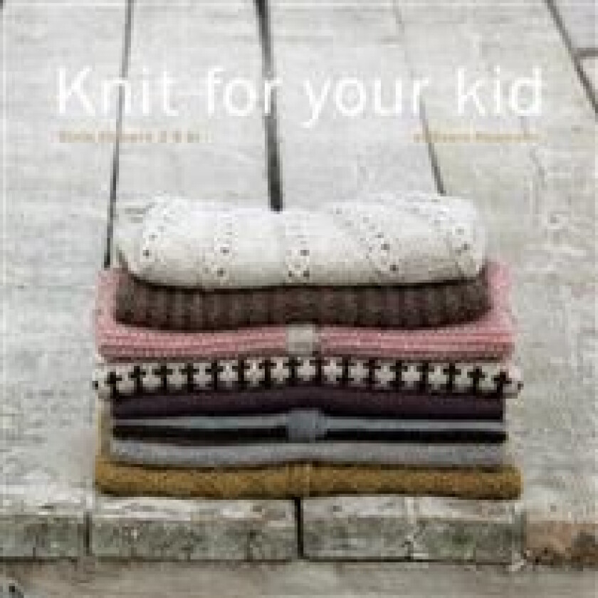 Knit for your kid; strik til børn 2-6 år