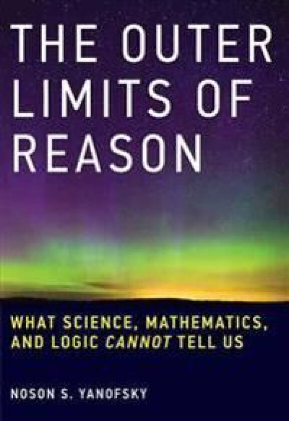 The Outer Limits Of Reason Av Noson S. (Professor Brooklyn College) Yanofsky