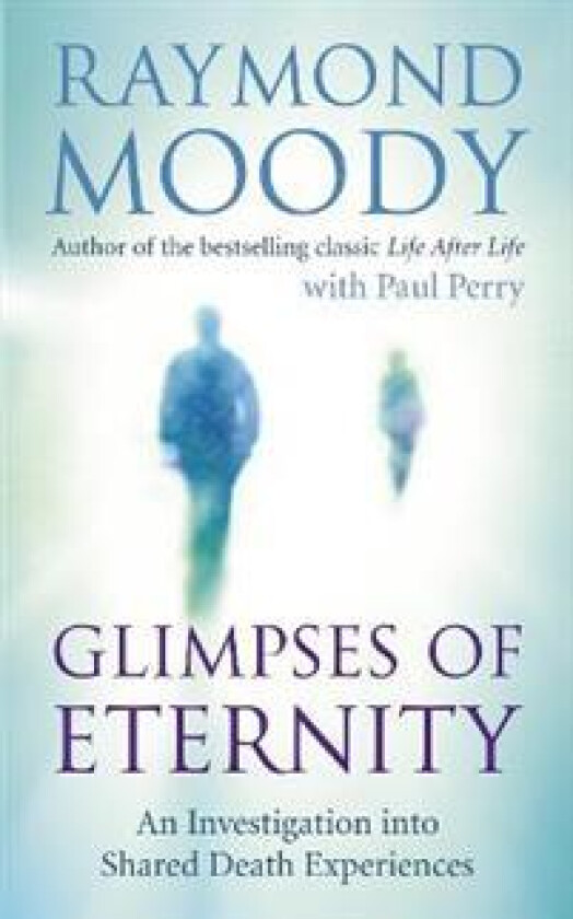 Glimpses of Eternity av Dr Raymond Moody