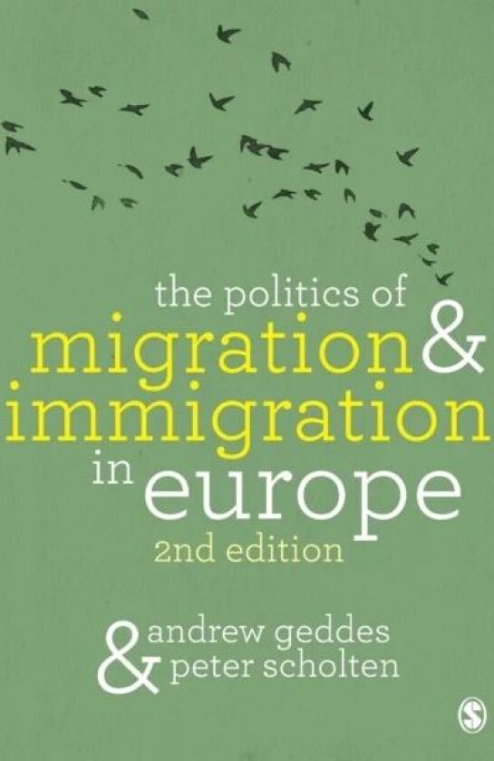 The Politics of Migration and Immigration in Europe av Andrew Geddes, Peter Scholten