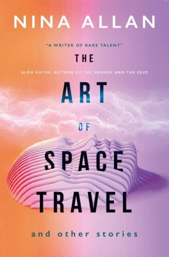 The Art of Space Travel and Other Stories av Nina Allan