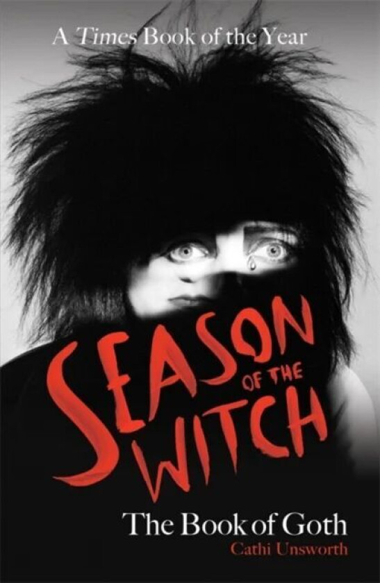 Season Of The Witch: The Book Of Goth Av Cathi Unsworth