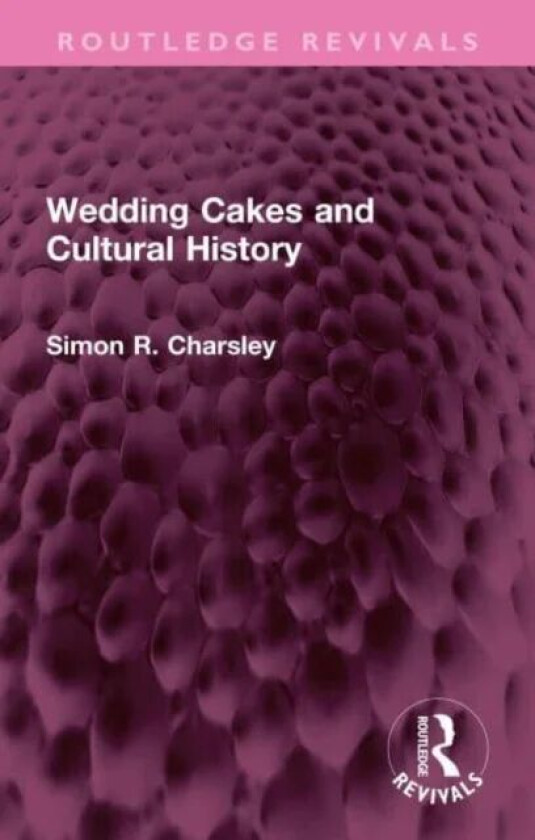Wedding Cakes and Cultural History av Simon Charsley
