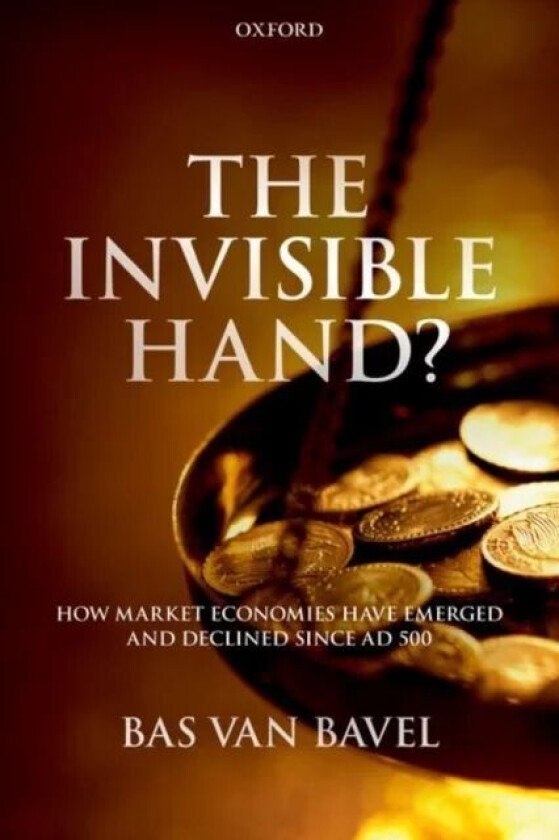 The Invisible Hand? av Bas van (Distinguished Professor of Transitions of Economy and Society Distinguished Professor of Transitions of Economy and So