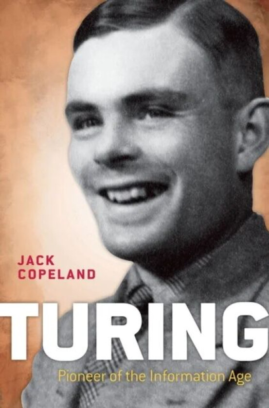 Turing av B. Jack (Professor of Philosophy at the University of Canterbury New Zealand and Director of the Turing Archive for the History of Computing