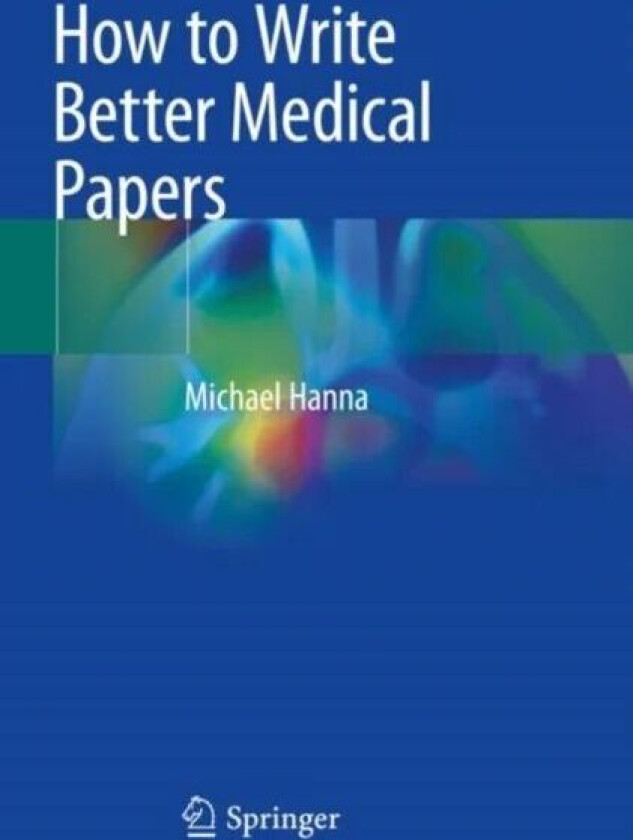 How to Write Better Medical Papers av Michael Hanna