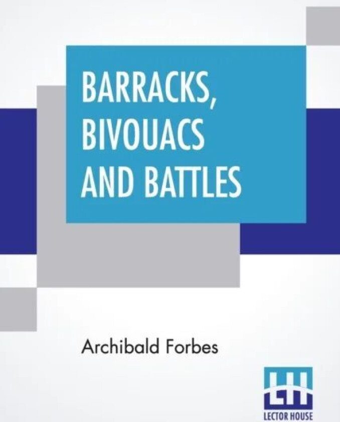 Barracks, Bivouacs And Battles av Archibald Forbes