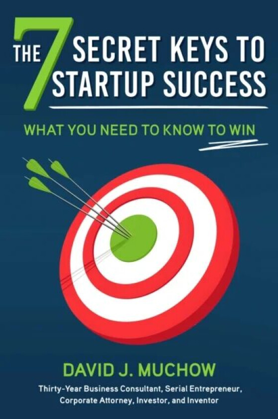 The 7 Secret Keys to Startup Success av David J. Muchow