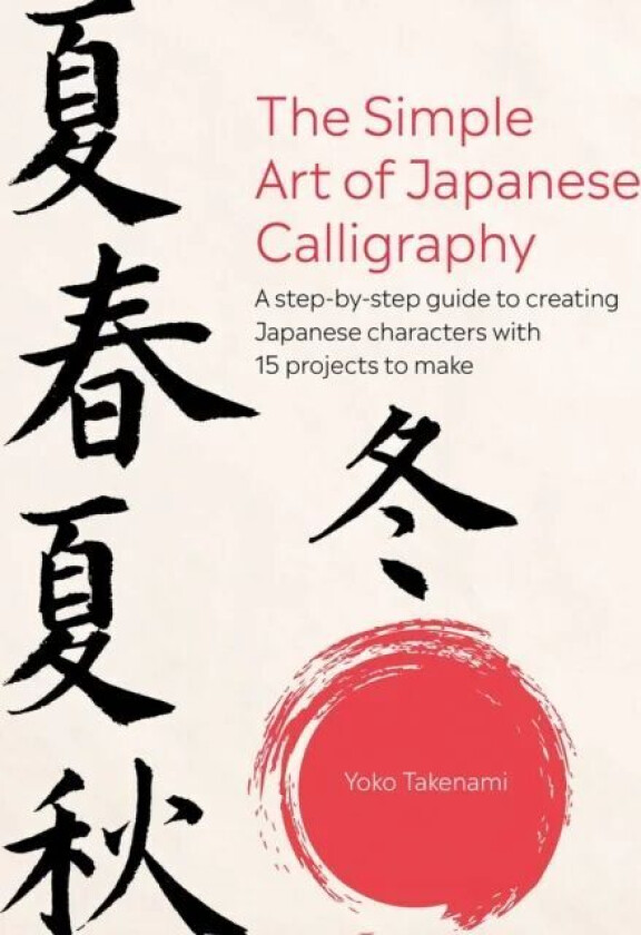 The Simple Art of Japanese Calligraphy av Yoko Takenami