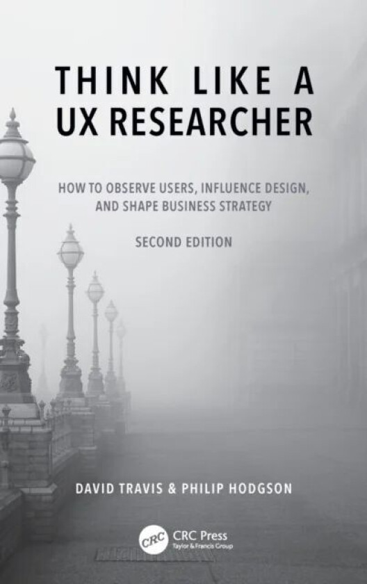 Think Like a UX Researcher av David (System Concepts London UK) Travis, Philip Hodgson