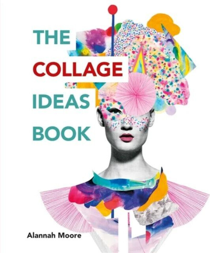 The Collage Ideas Book av Alannah Moore