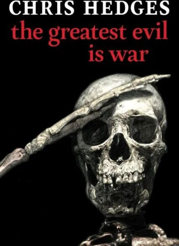 The Greatest Evil Is War Av Chris Hedges