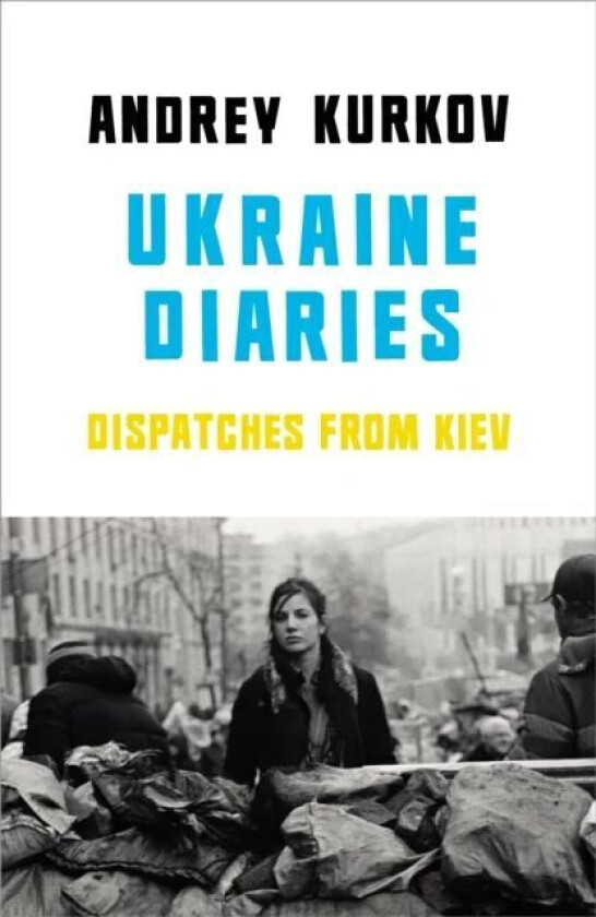 Ukraine Diaries: Dispatches from Kiev av Andrey Kurkov