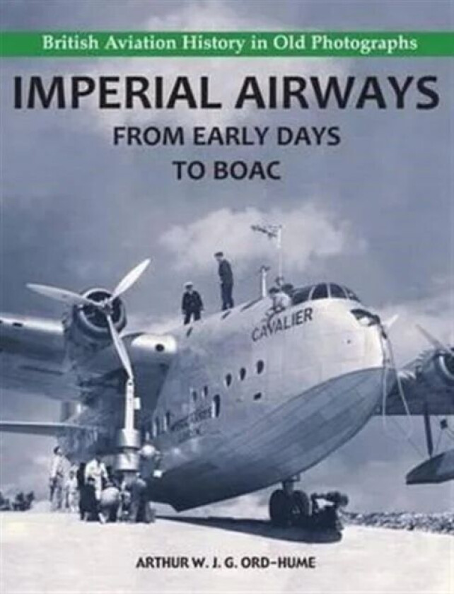 Imperial Airways - From Early Days to BOAC av Arthur W. J. G. Ord-Hume