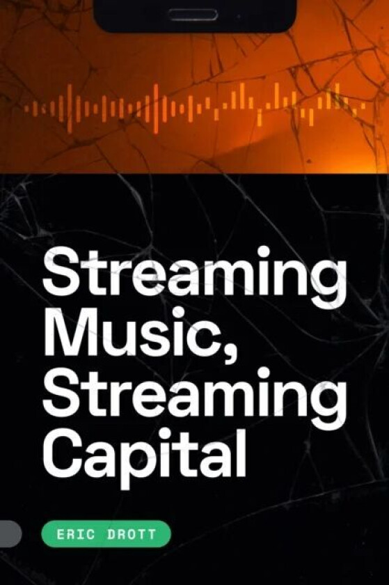 Streaming Music, Streaming Capital Av Eric Drott