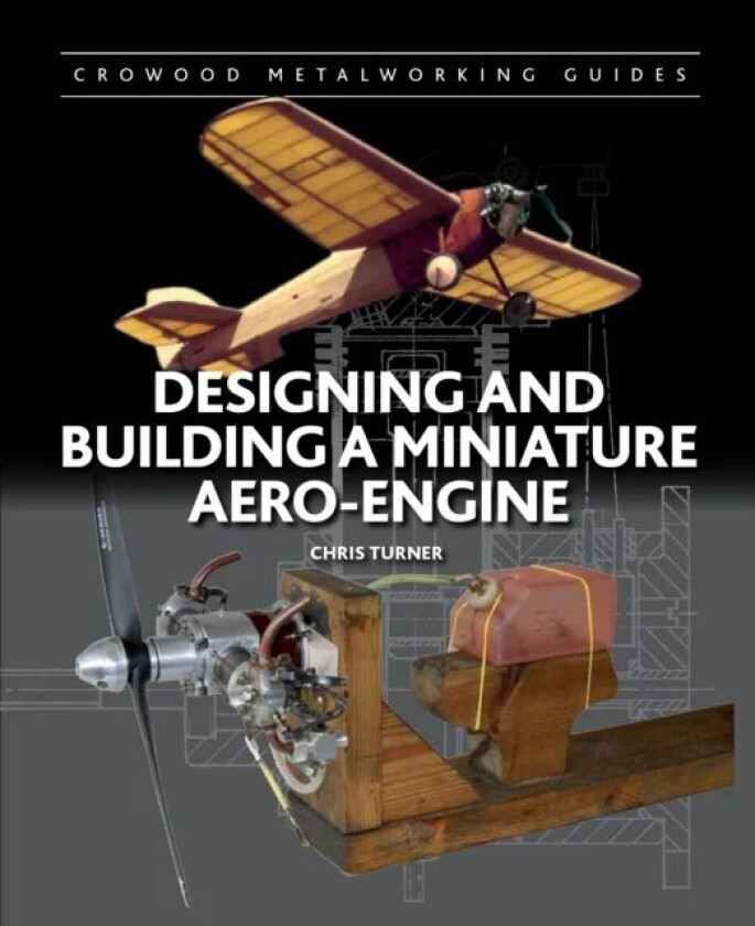 Designing and Building a Miniature Aero-Engine av Chris Turner