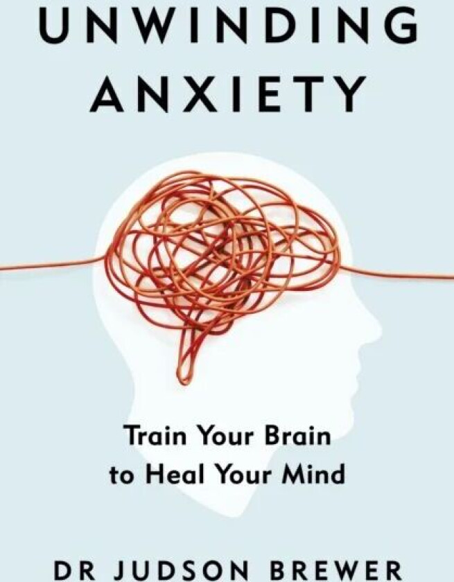 Unwinding Anxiety av Judson Brewer