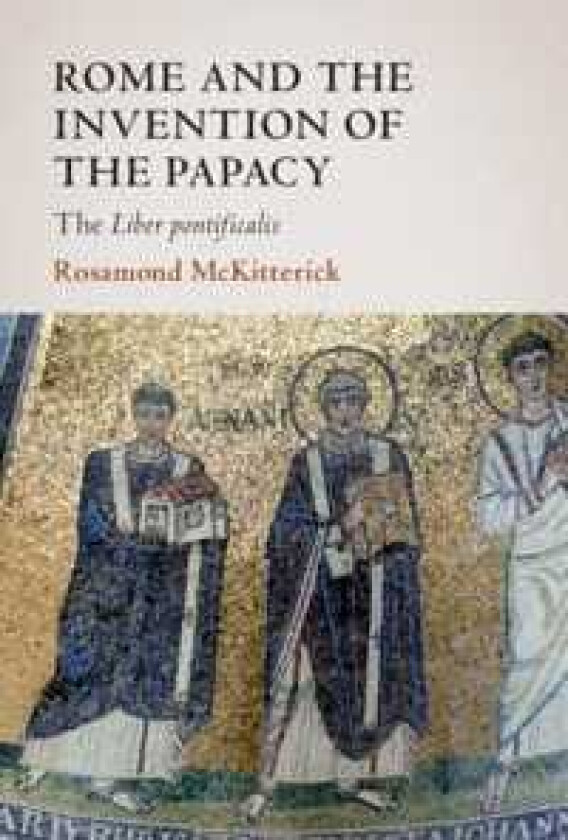 Rome and the Invention of the Papacy