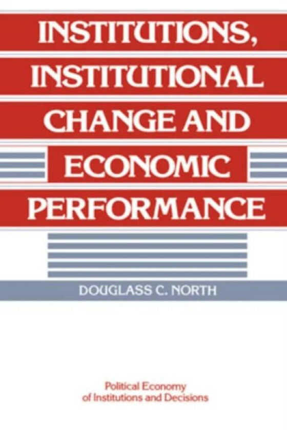 Institutions, Institutional Change and Economic Performance av Douglass C. (Washington University St Louis) North