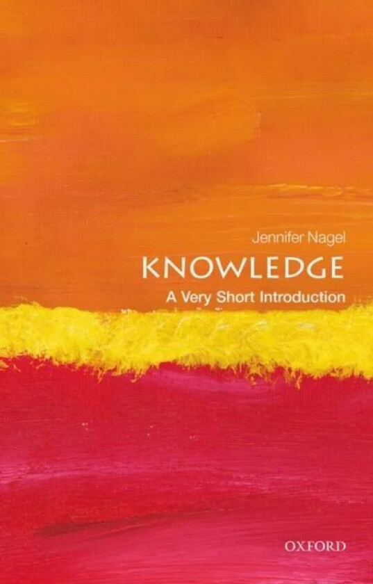 Knowledge: A Very Short Introduction av Jennifer (Associate Professor of Philosophy at the University of Toronto) Nagel