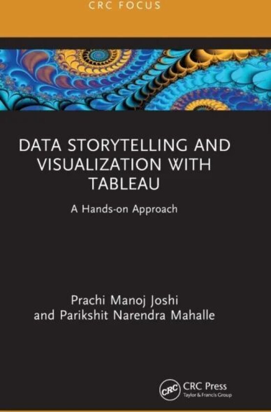 Data Storytelling and Visualization with Tableau av Prachi Manoj (VIIT Pune India) Joshi, Parikshit Narendra (Vishwakarma Inst. of Information Tech. I