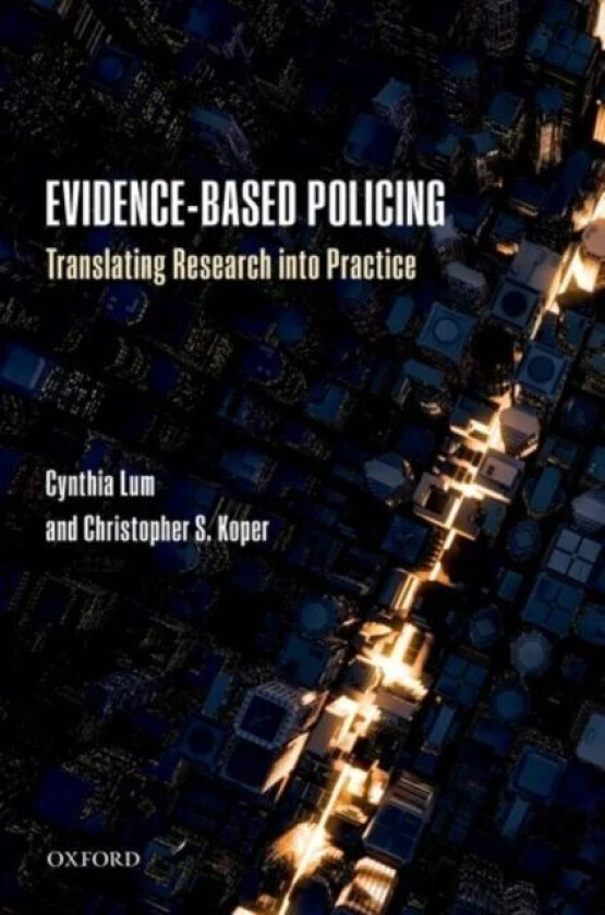 Evidence-Based Policing av Cynthia (George Mason University Department of Criminology Law and Society and Center for Evidence-Based Crime Policy Georg
