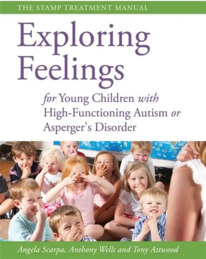 Exploring Feelings for Young Children with High-Functioning Autism or Asperger's Disorder av Dr Anthony Attwood, Angela Scarpa, Anthony Wells