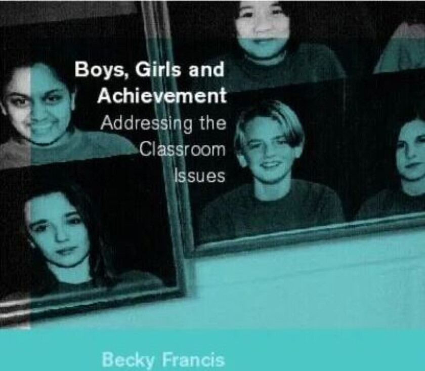 Boys, Girls and Achievement av Becky Francis