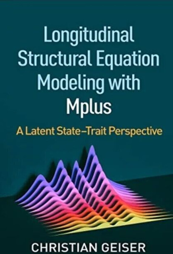 Longitudinal Structural Equation Modeling with Mplus av Christian Geiser
