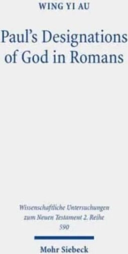 Paul's Designations of God in Romans av Wing Yi Au