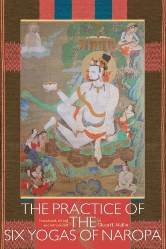 The Practice of the Six Yogas of Naropa av GLENN H. MULLIN