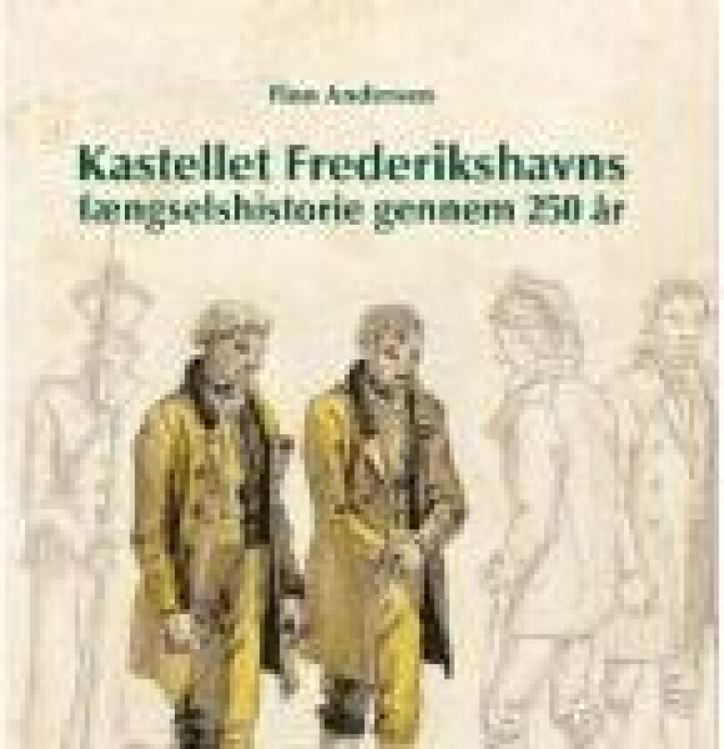 Kastellet Frederikshavns fængselshistorie gennem 250 år Finn Andersen Språk: Dansk