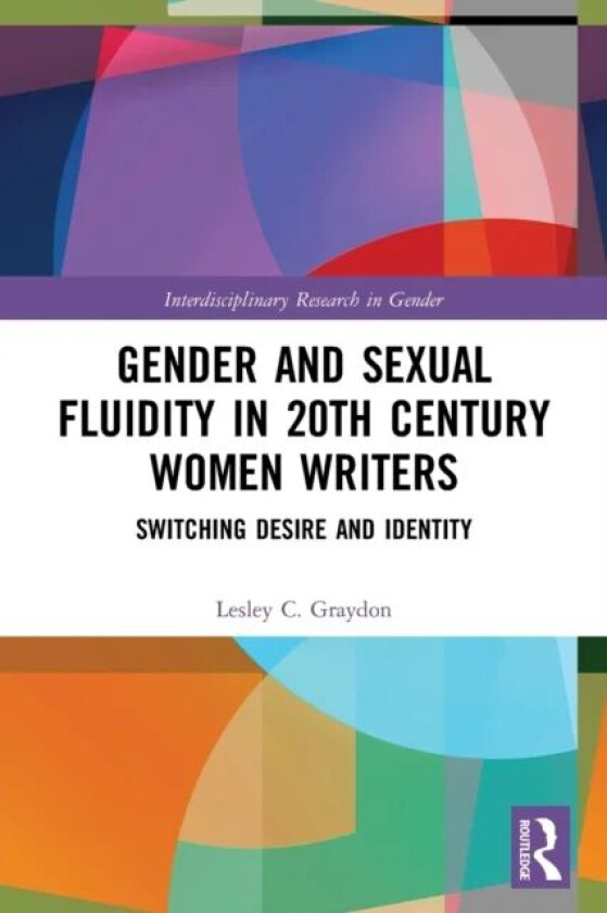 Gender and Sexual Fluidity in 20th Century Women Writers av Lesley Graydon