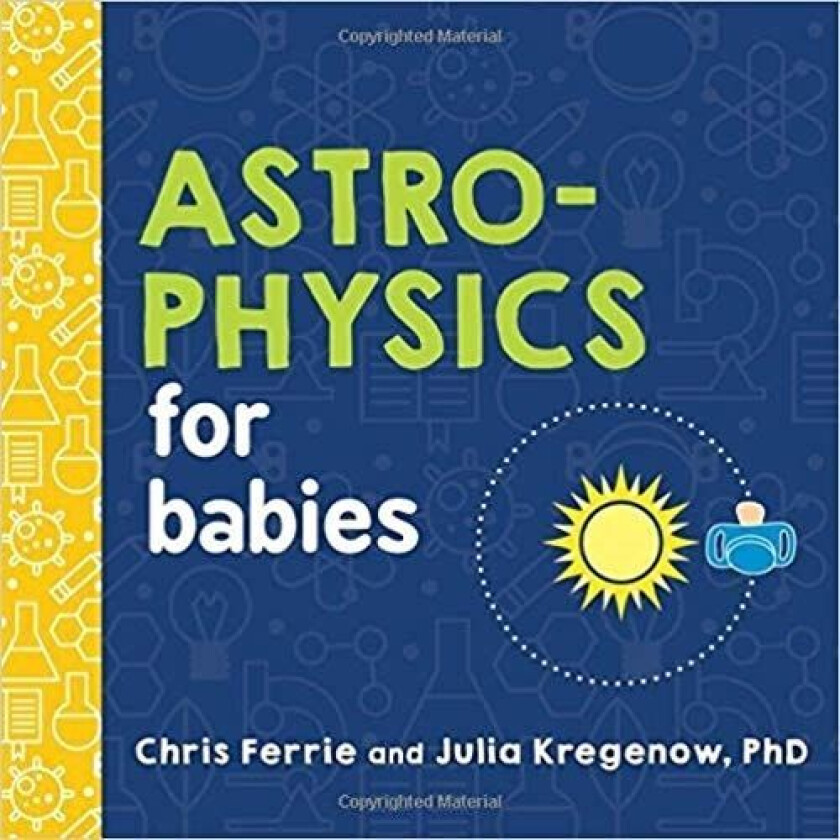 Astrophysics for Babies av Chris Ferrie, Julia Kregenow