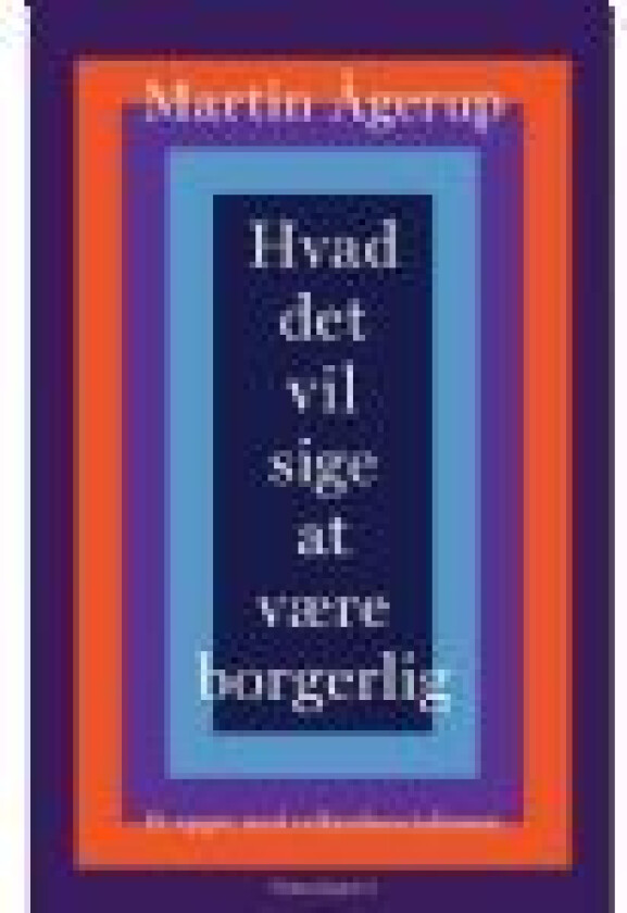 Hvad det vil sige at være borgerlig Martin Ågerup Språk: Dansk