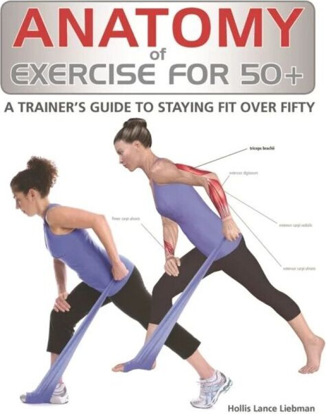 Anatomy of Exercise for 50+ av Hollis Liebman