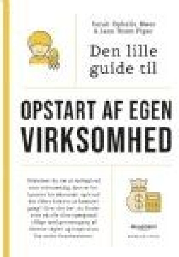 Den lille guide til opstart af egen virksomhed Sarah Ophelia Møss & Jane Ibsen Piper Språk: Dansk