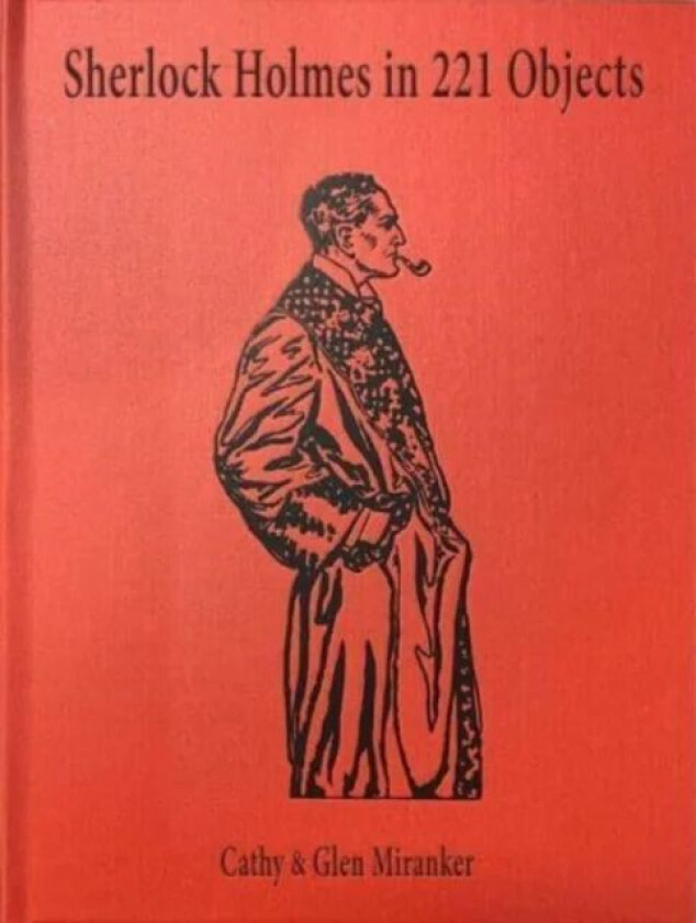 Sherlock Holmes in 221 Objects ¿ From the Collection of Glen S. Miranker av Cathy Miranker, Glen Miranker, Leslie S. Klinger