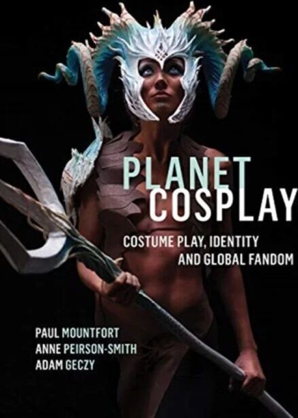 Planet Cosplay av Paul (Auckland University of Technology New Zealand) Mountfort, Anne (Northumbria University UK) Peirson-Smith, Adam (The University