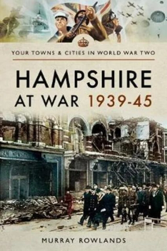 Hampshire at War 1939-45 av Murray Rowlands