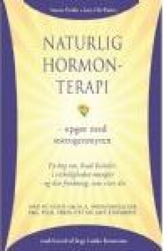 Naturlig hormonterapi - opgør med østrogenmyten Anette Paulin, Jens-Ole Paulin Språk: Dansk