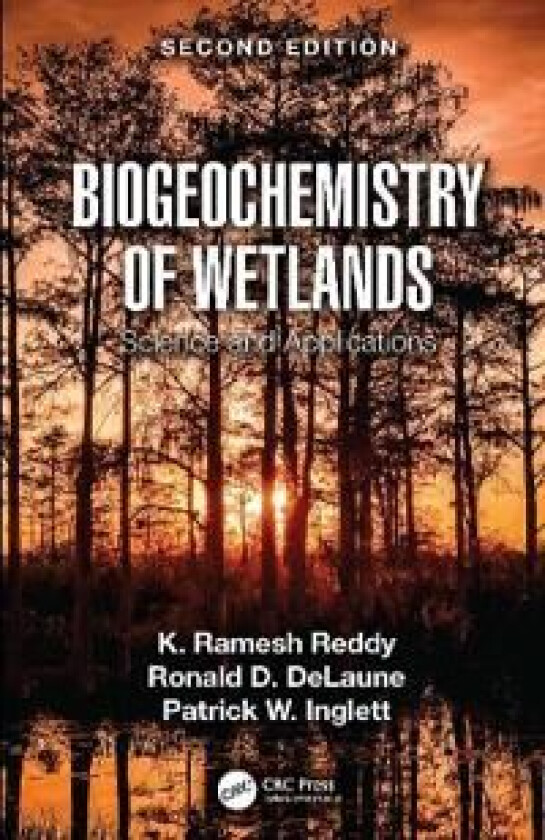 Biogeochemistry of Wetlands av K. Ramesh (University of Florida USA) Reddy, Ronald D. (Louisiana State University USA) DeLaune, Patrick W. Inglett