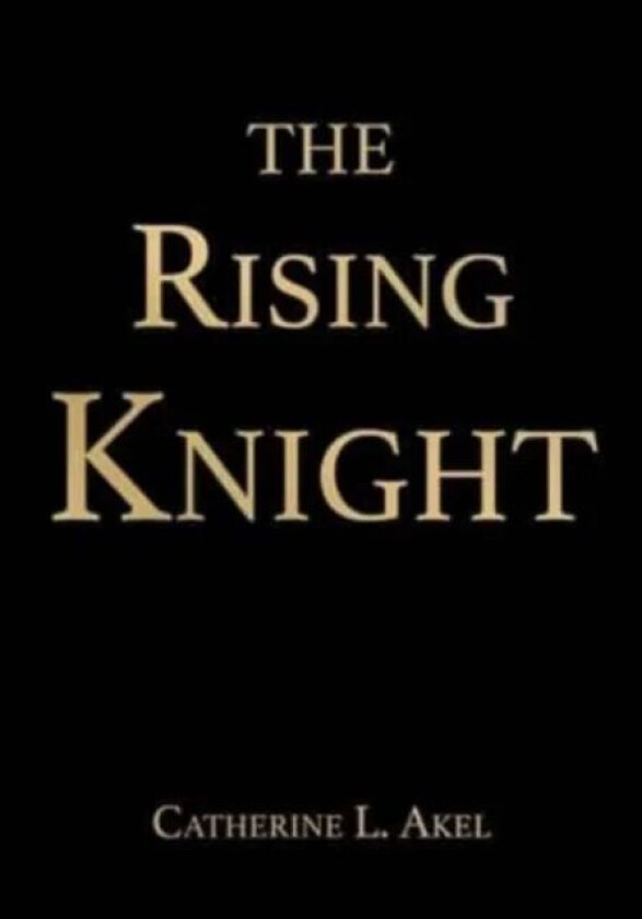 The Rising Knight av PH D Catherine L Akel
